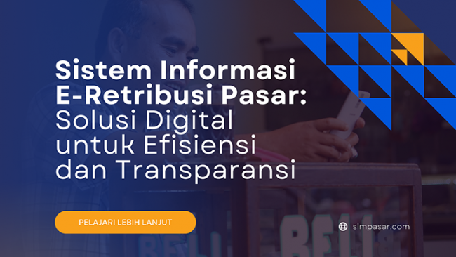 Sistem Informasi E-Retribusi Pasar: Solusi Digital untuk Efisiensi dan Transparansi