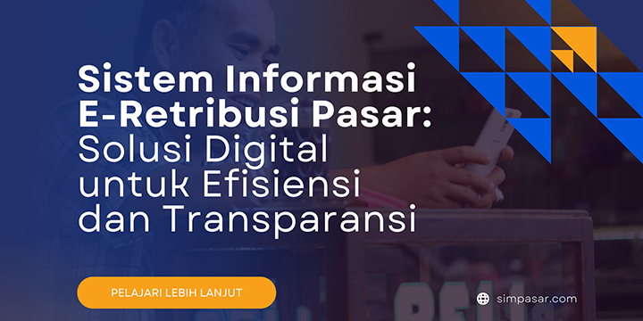 Sistem Informasi E-Retribusi Pasar: Solusi Digital untuk Efisiensi dan Transparansi